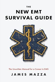 The New EMT Survival Guide The Unwritten Manual for a Career in EMS