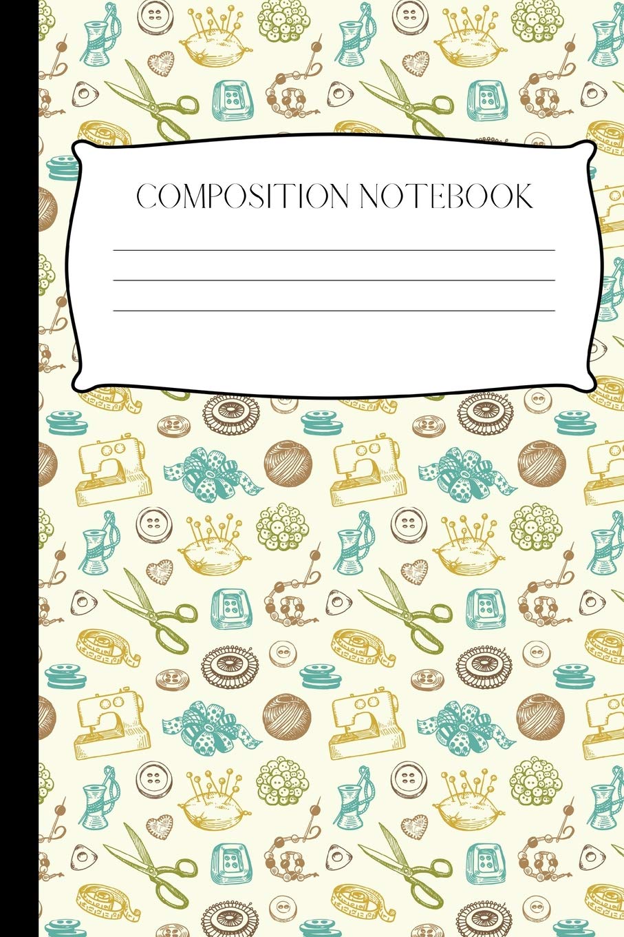Sewing Stuff: Fun Composition Notebook, Great For Seamstresses and Quilters, Ideal For Journaling, Note-taking, Jotting Down Ideas, Shopping Lists ... (College Ruled)