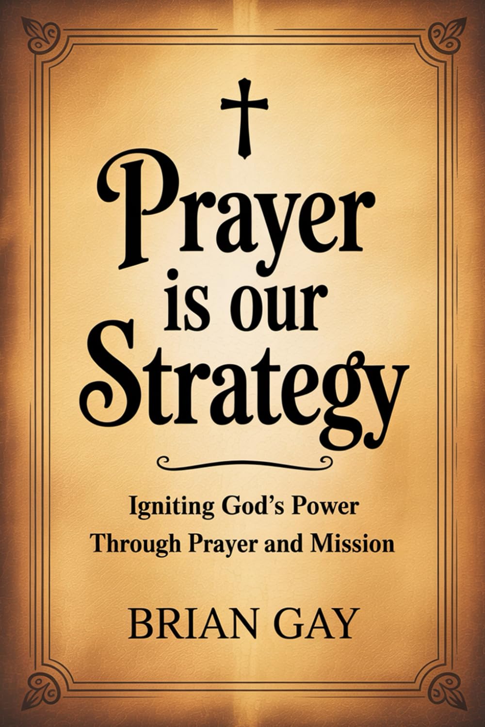 Prayer Is Our Strategy: Igniting God’s Power Through Prayer and Mission