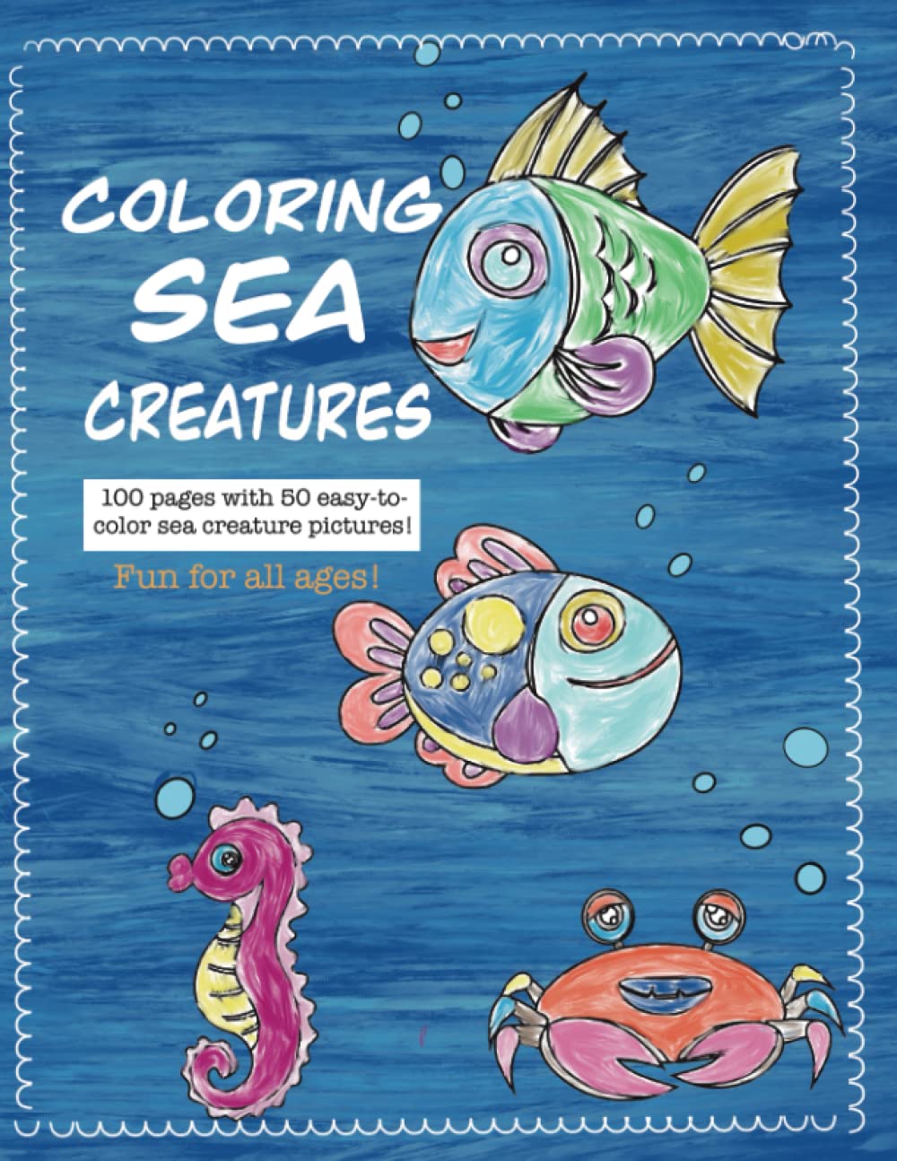 Coloring Sea Creatures - Pull Out Pages For Painting And Coloring On! Coloring Pages For Toddlers and Preschoolers: Use Paint, Markers and Crayons! 50 ... Creature Coloring Pages - Fun For All Ages!
