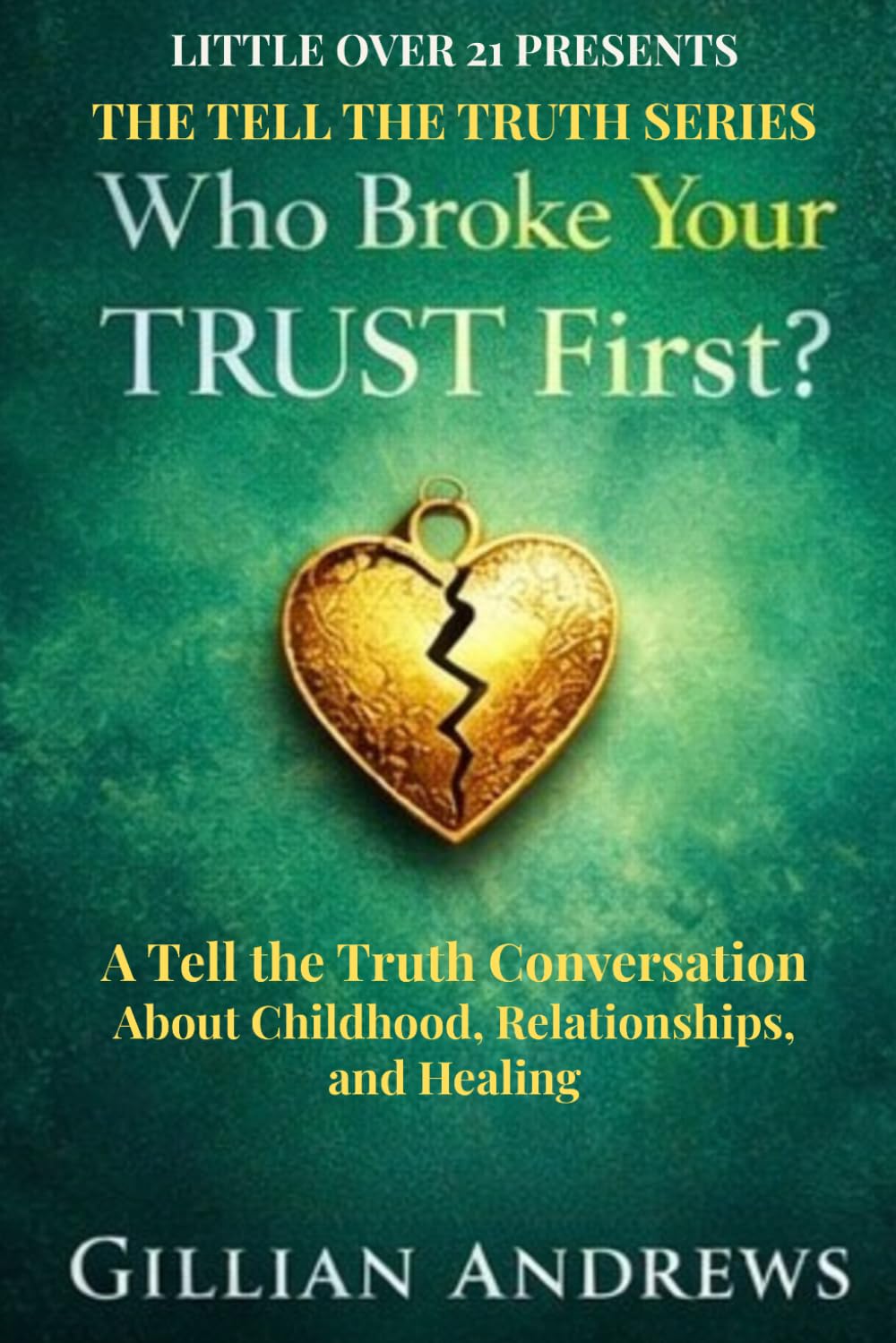 Who Broke Your Trust First?: A Tell the Truth Conversation About Childhood, Relationships, and Healing (Tell the Truth Series)