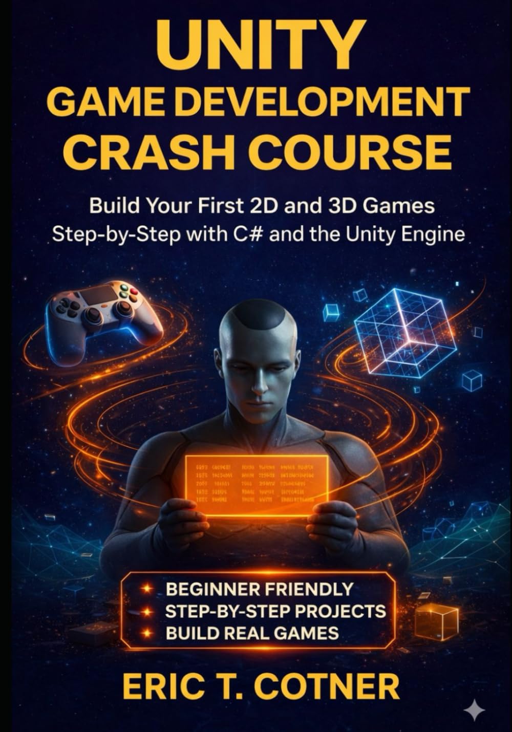Unity Game Development Crash Course: Build Your First 2D and 3D Games Step-by-Step with C# and the Unity Engine