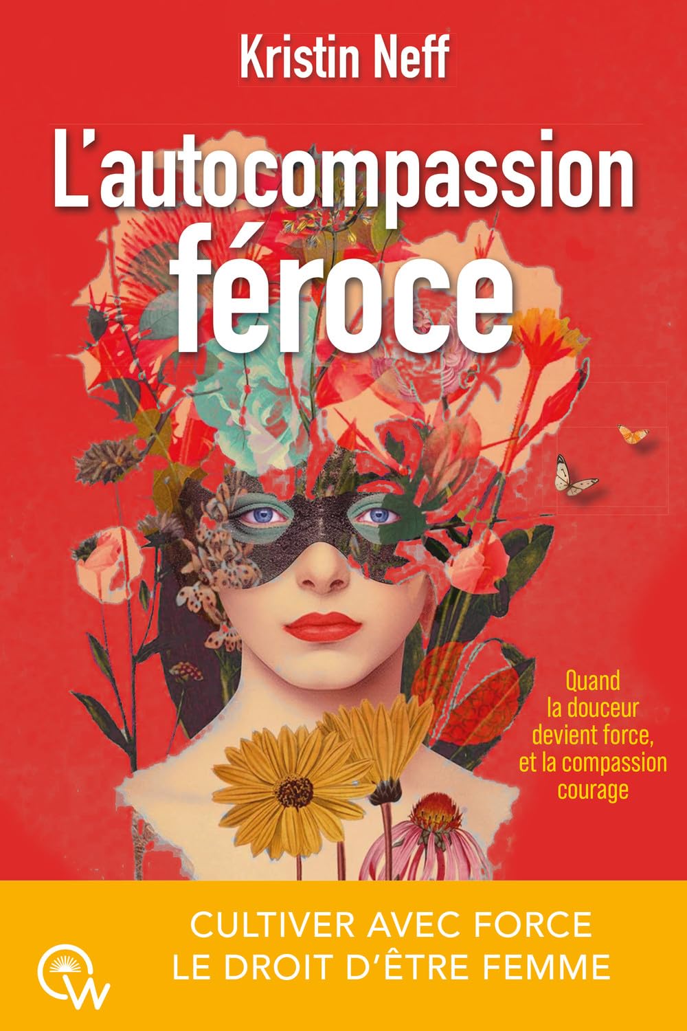 L'autocompassion féroce - Cultiver avec force le droit d'être femme