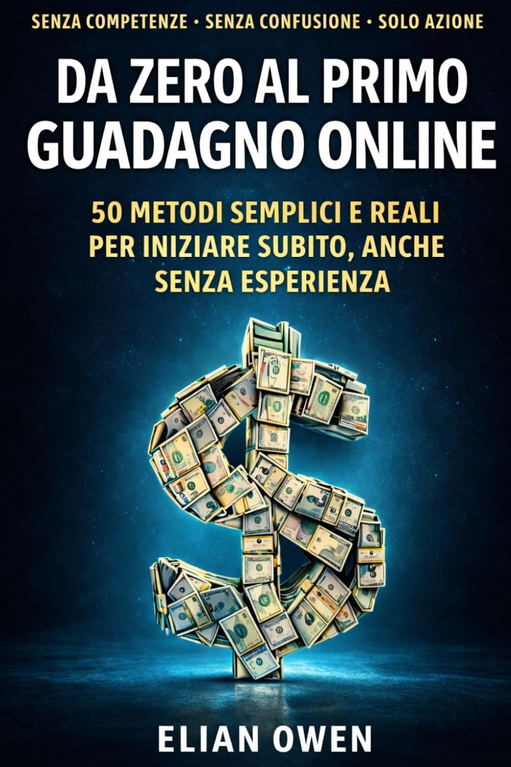 DA ZERO AL PRIMO GUADAGNO ONLINE: 50 metodi semplici che funzionano davvero