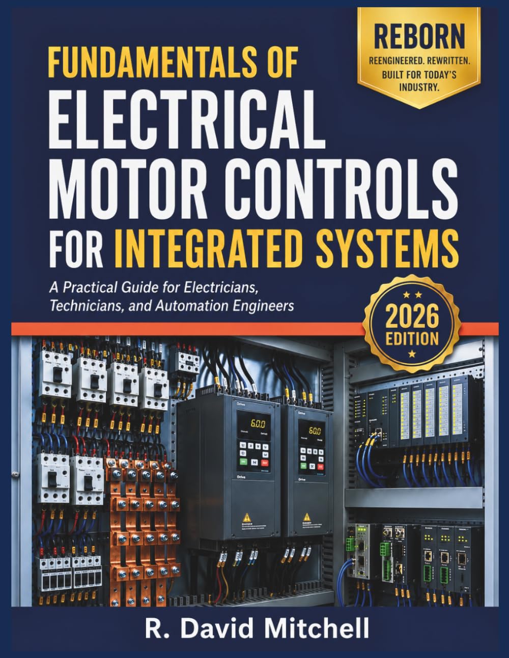 FUNDAMENTALS OF ELECTRICAL MOTOR CONTROLS FOR INTEGRATED SYSTEMS: A Practical Guide for Electricians, Technicians, and Automation Engineers