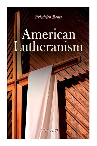 American Lutheranism (Vol. 1&amp;2): Early History of American Lutheranism and the Tennessee Synod &amp; The United Lutheran Church
