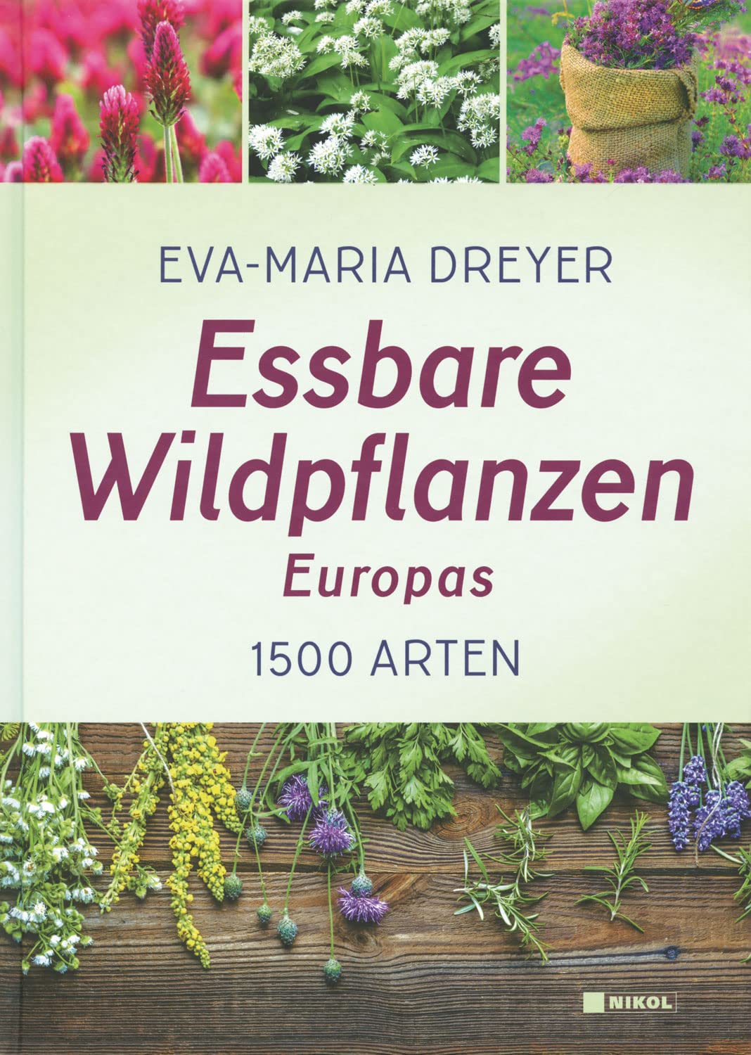 Essbare Wildpflanzen Europas – Kompendium – Nachschlagewerk mit 1500 Arten, über 700 Fotos, 170 Rezepten und Sammelhinweisen