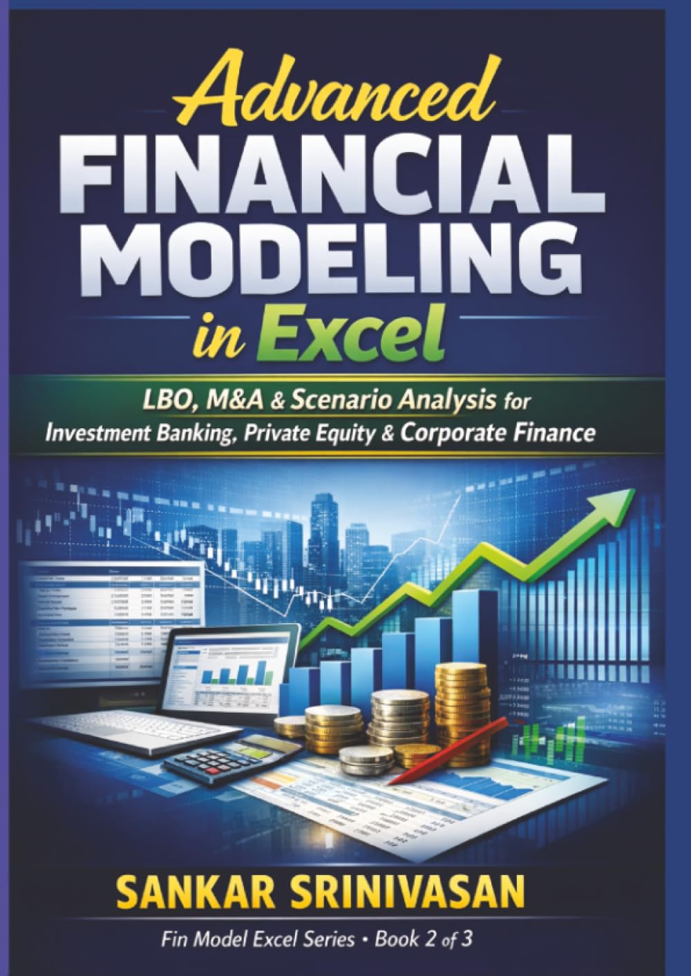 Advanced Financial Modeling in Excel: LBO, M&A & Scenario Analysis for Investment Banking, Private Equity & Corporate Finance (Fin Model Excel)