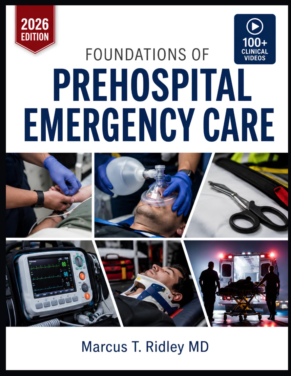 FOUNDATIONS OF PREHOSPITAL EMERGENCY CARE: A Beginner-to-Advanced Guide to Scene Safety, Patient Assessment, Trauma Management, and Airway Control for EMT Students and First Responders