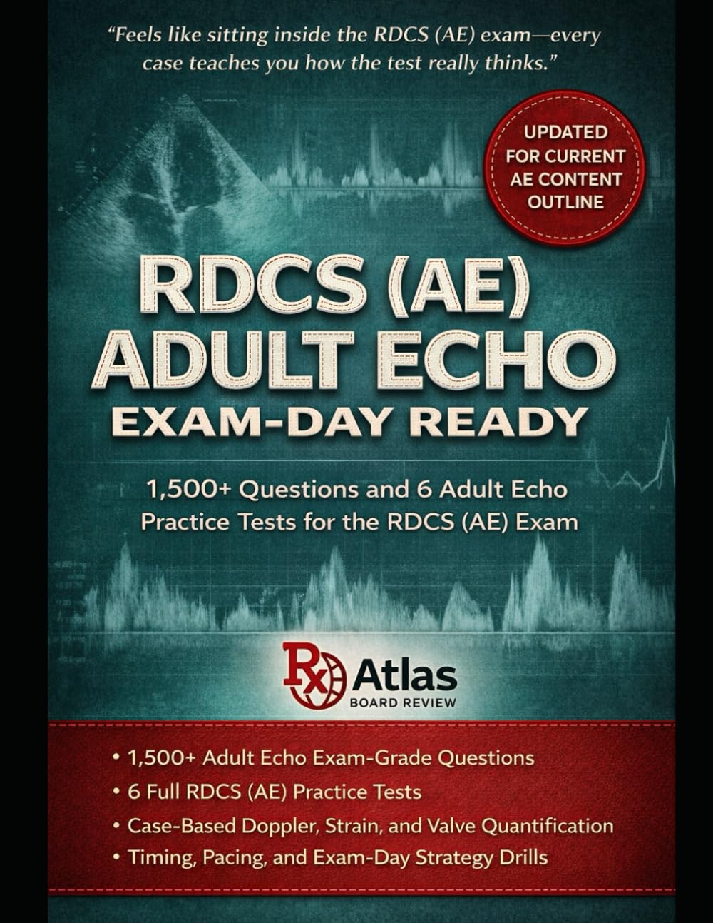 ADULT ECHO CASES FOR THE RDCS AE: CASE-BASED ADULT ECHO REVIEW, AND 6 FULL PRACTICE TESTS WITH EXPLANATIONS FOR THE REGISTERED DIAGNOSTIC CARDIAC ... ECHOCARDIOGRAPHY (AE) SPECIALTY EXAMINATION)