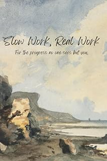 Slow Work, Real Work: For the progress no one sees but you.
