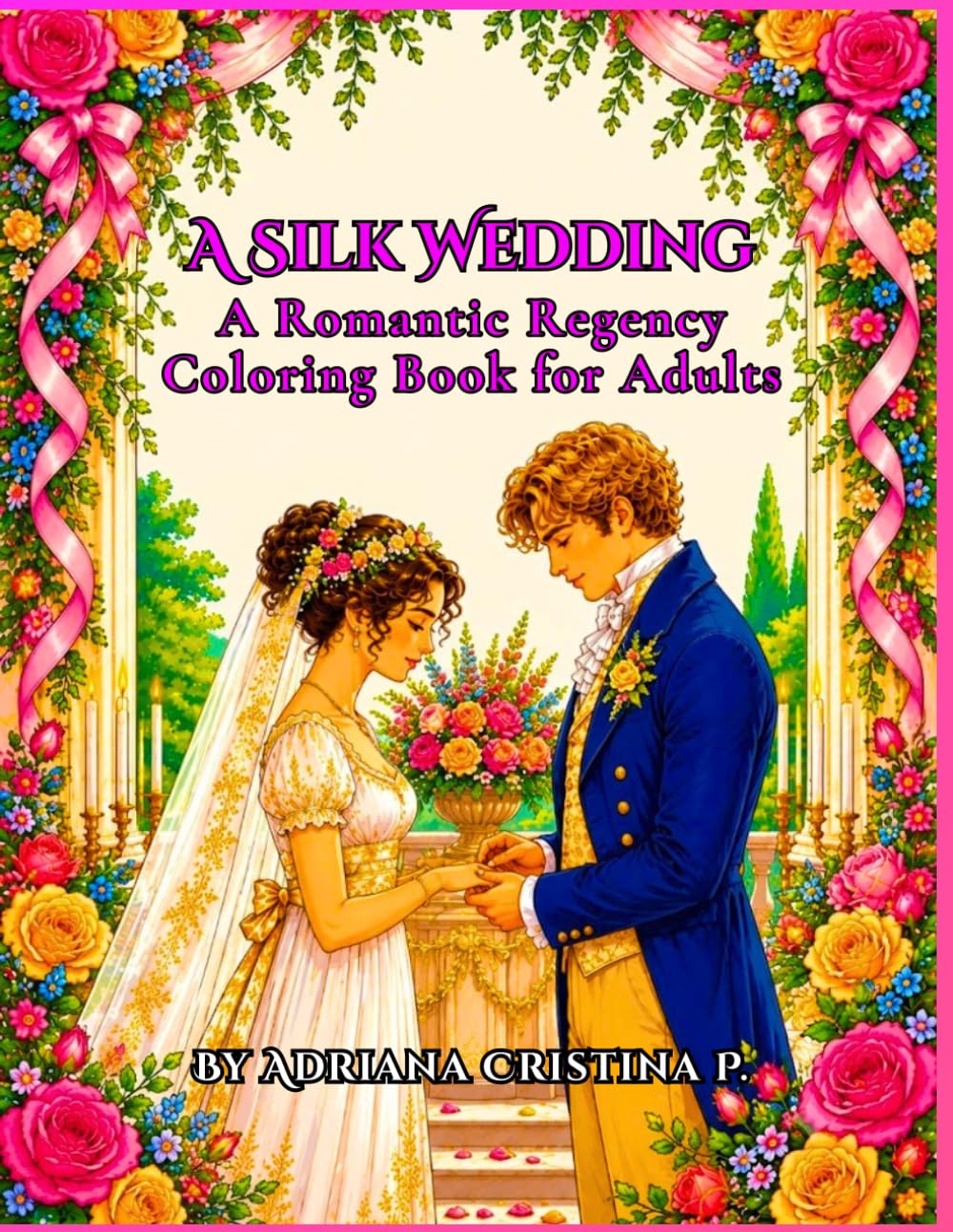 A Silk Wedding: A Romantic Regency Coloring Book for Adults (Regency Wedding)