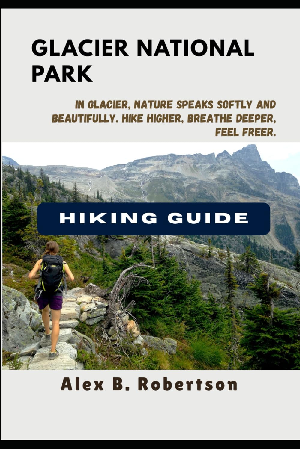 GLACIER NATIONAL PARK HIKING GUIDE (Epic Hikes of the World)