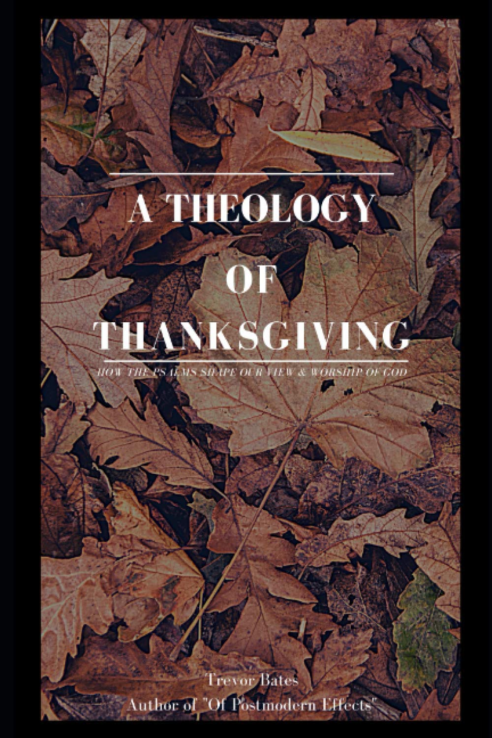 A Theology of Thanksgiving: How the Psalms Shape Our View & Worship of God