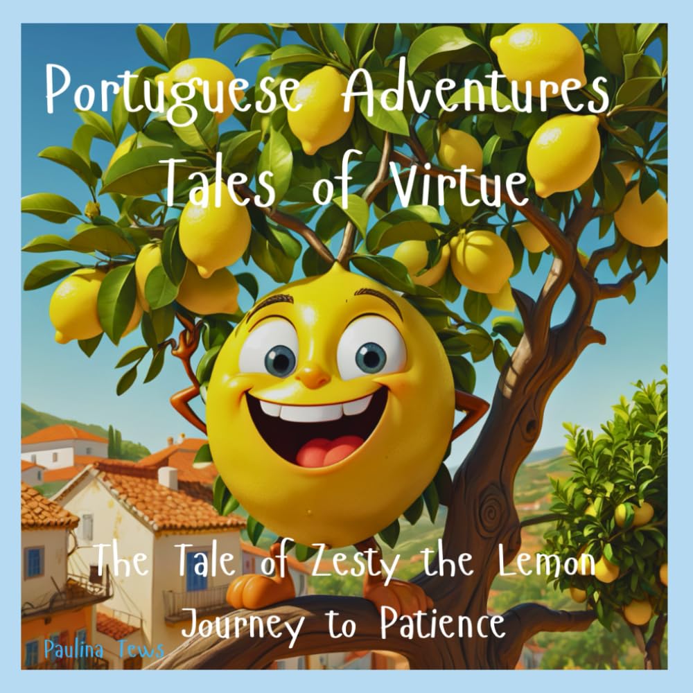 The Tale of Zesty the Lemon - Journey to Patience (Portuguese Adventures - Tales of Virtue)