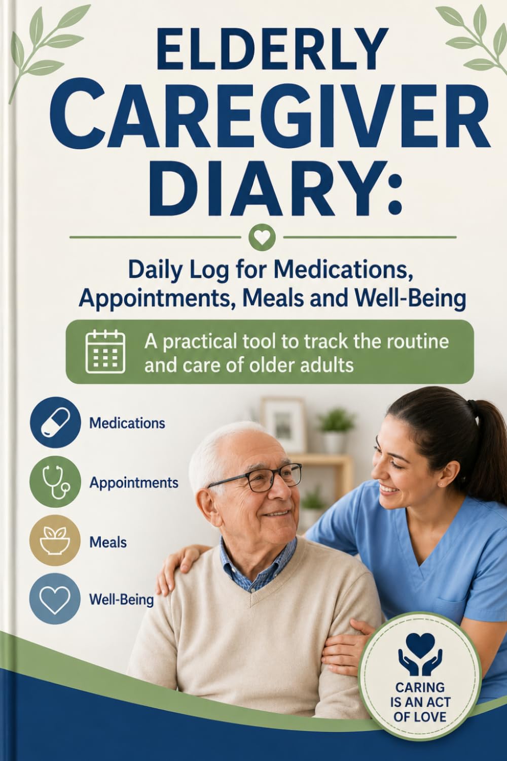 Elderly Caregiver Diary: Daily Log for Medications, Appointments, Meals, and Well-being: A practical tool to track the routine and care of older adults.