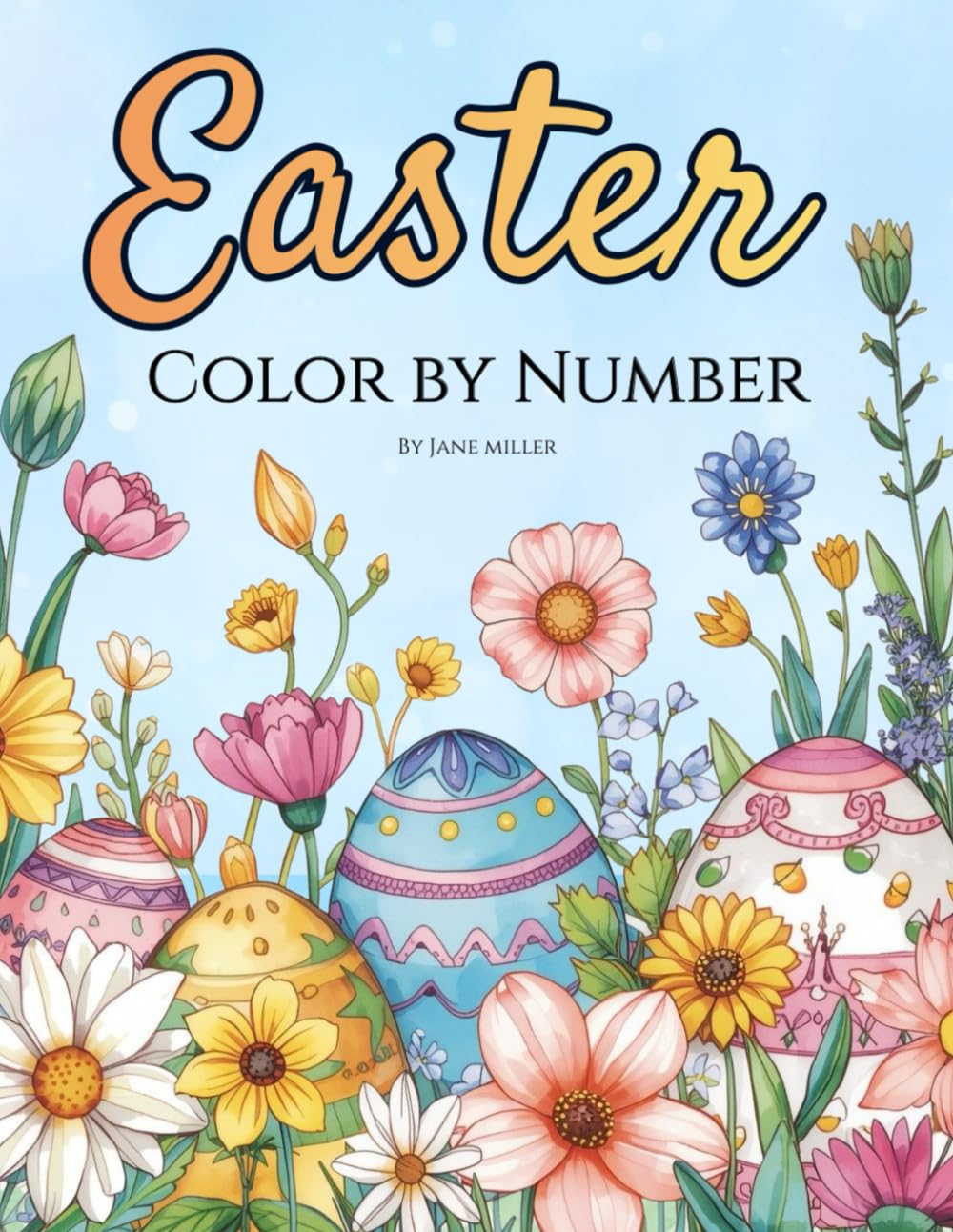 Easter Color By Number: Color Eggs, Chickens, Cute Bunnies, Flowers, Garden Life and Much More! (Color by Number Coloring Books For Adults)