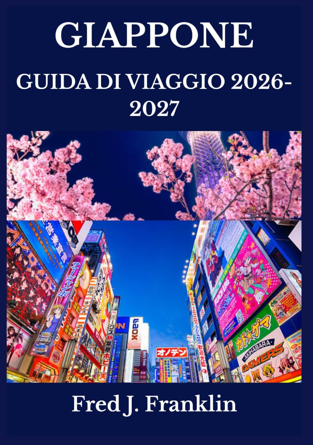 GIAPPONE GUIDA DI VIAGGIO 2026-2027: Pianifica meglio, viaggia meglio ed esplora Tokyo, Kyoto, Osaka e oltre con sicurezza
