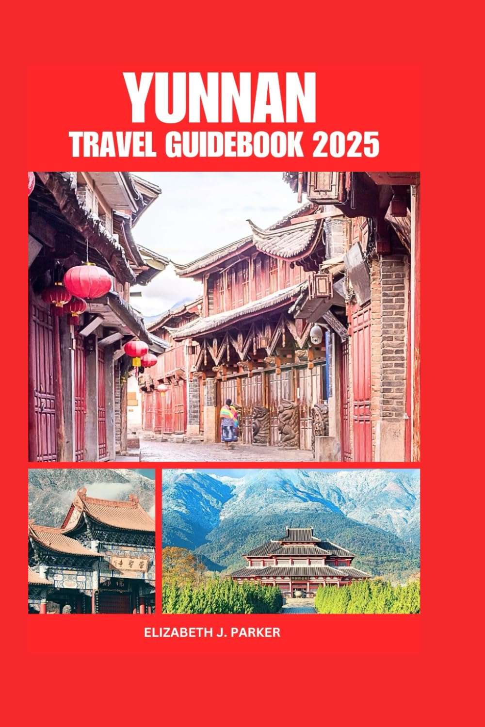 YUNNAN TRAVEL GUIDEBOOK 2025: Comprehensive planning to Southwest part of China for first time visitors and accommodation