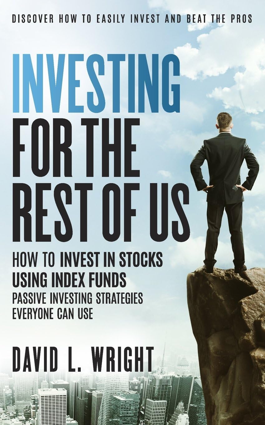 Investing For The Rest Of Us: How To Invest In Stocks Using Index Funds: Passive Investing Strategies Everyone Can Use Paperback โ 28 Nov. 2013
