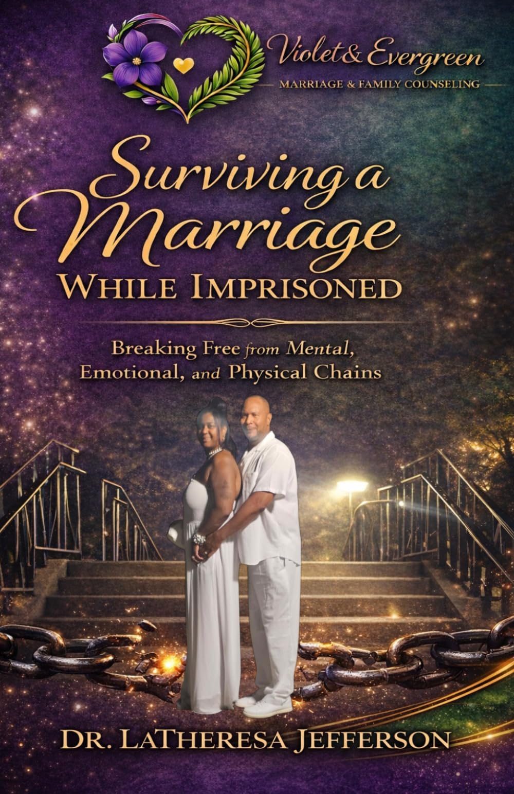 Surviving a Marriage While Imprisoned: Breaking Free from Mental, Emotional, and Physical Chains