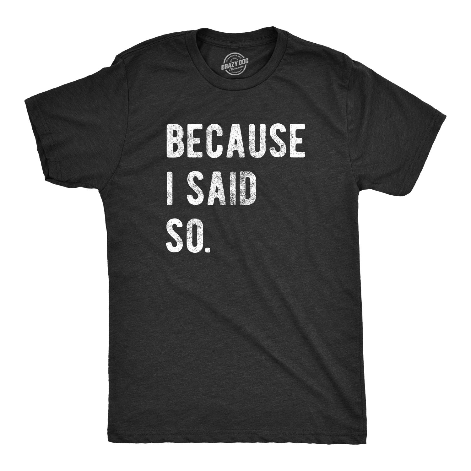 Mens Because I Said So T Shirt Funny Parenting Tee Sarcastic Gift Idea