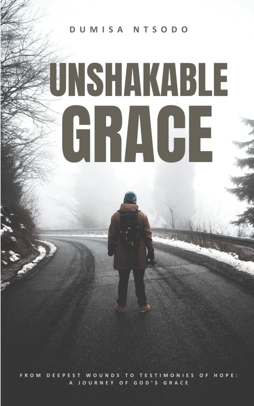 Unshakable Grace: From Deepest Wounds to Testimonies of Hope: A Journey of God's Grace