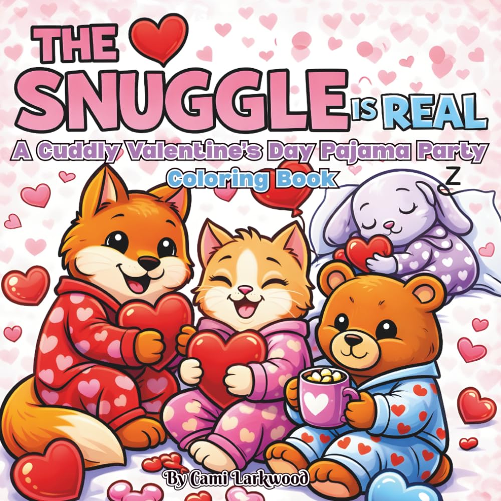 The Snuggle Is Real: A Valentine’s Day Pajama Party Coloring Book with Cuddly Animals, 8.5x8.5 inches