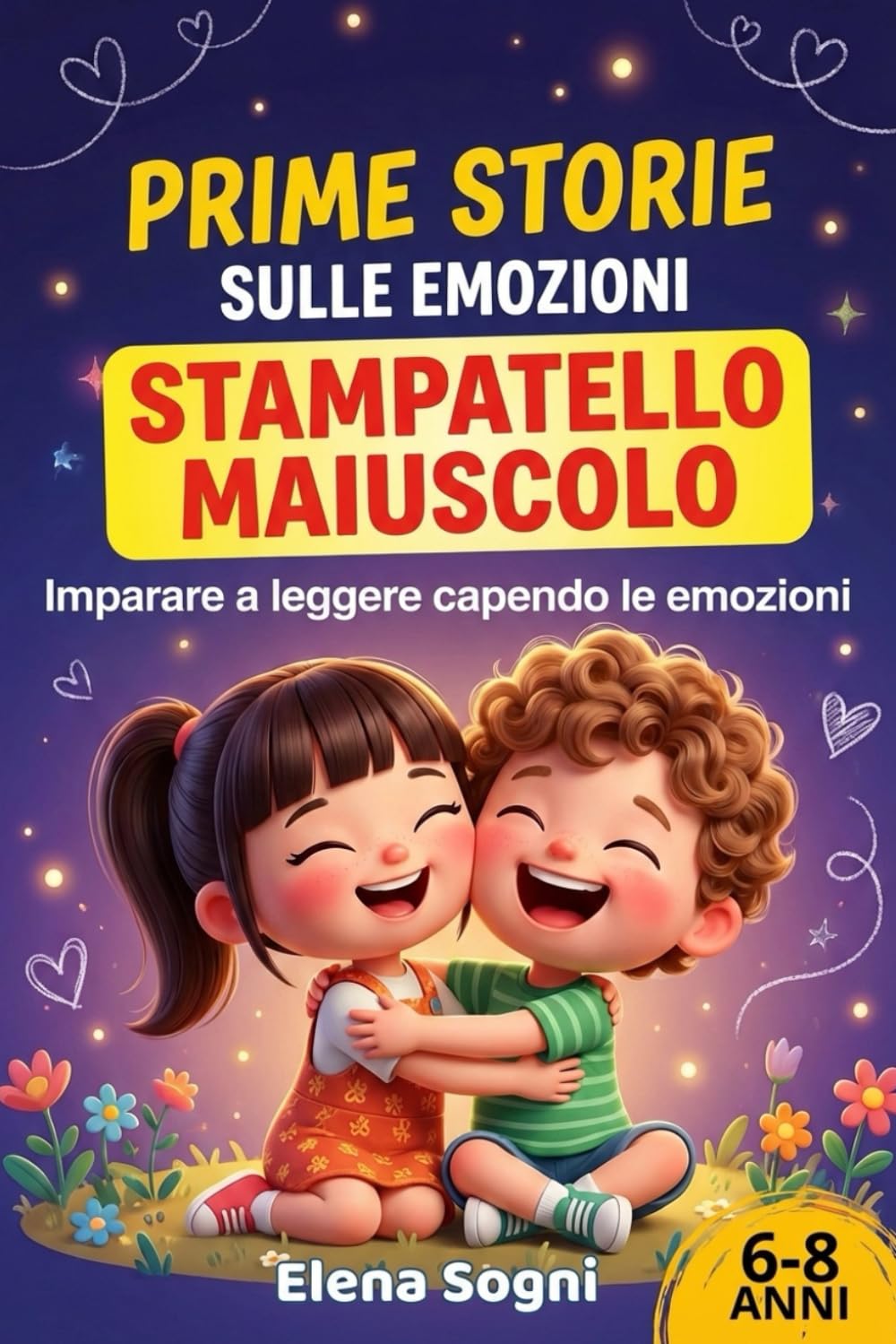 Prime Storie Sulle Emozioni In Stampatello Maiuscolo per bambini 6-8 anni: Imparare a leggere e capire le emozioni con testi facili e divertenti