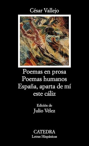 Poemas en prosa; Poemas humanos; España, aparta de mí este cáliz (Letras Hispánicas)