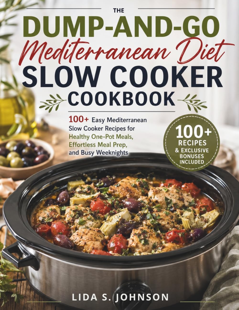 The Dump-and-Go Mediterranean Diet Slow Cooker Cookbook: 100+ Easy Mediterranean Slow Cooker Recipes for Healthy One-Pot Meals, Effortless Meal Prep, and Busy Weeknights (Dump and Go Cooking)