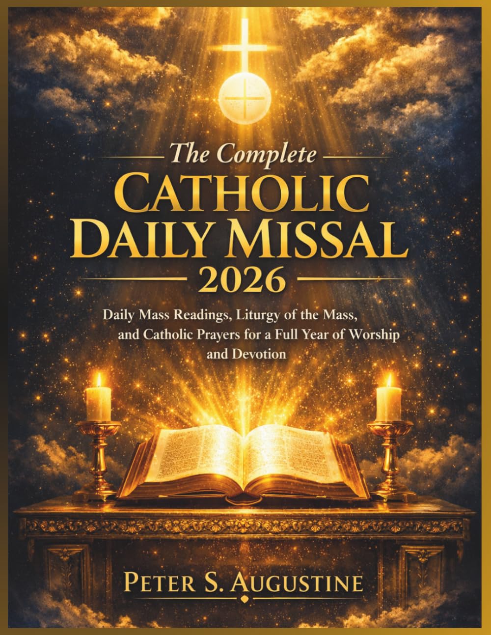 The Complete Catholic Daily Missal 2026: Daily Mass Readings, Liturgy of the Mass, and Catholic Prayers for a Full Year of Worship and Devotion
