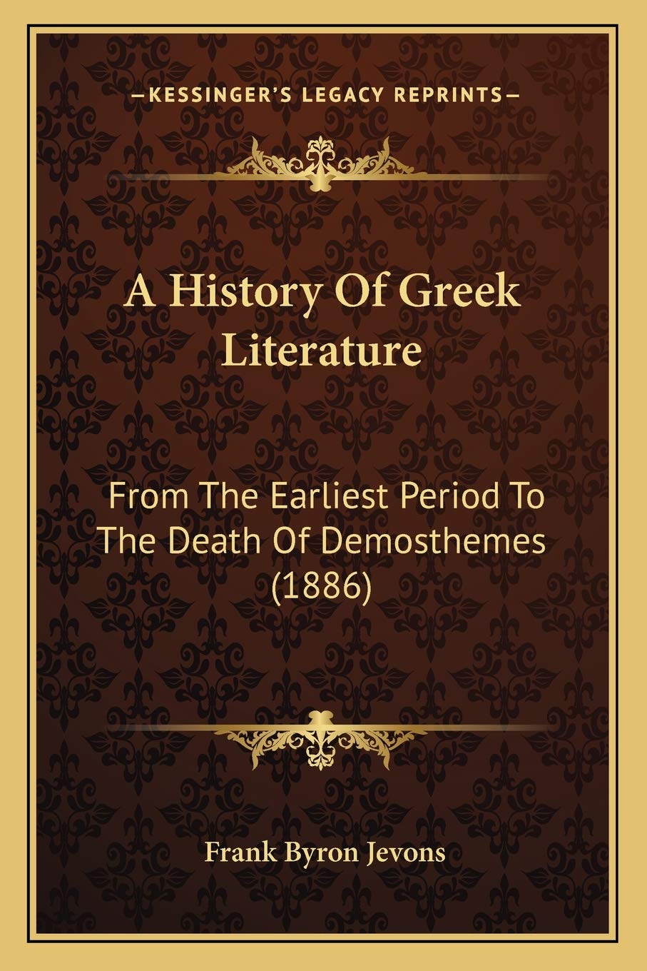 A History Of Greek Literature: From The Earliest Period To The Death Of Demosthemes (1886)
