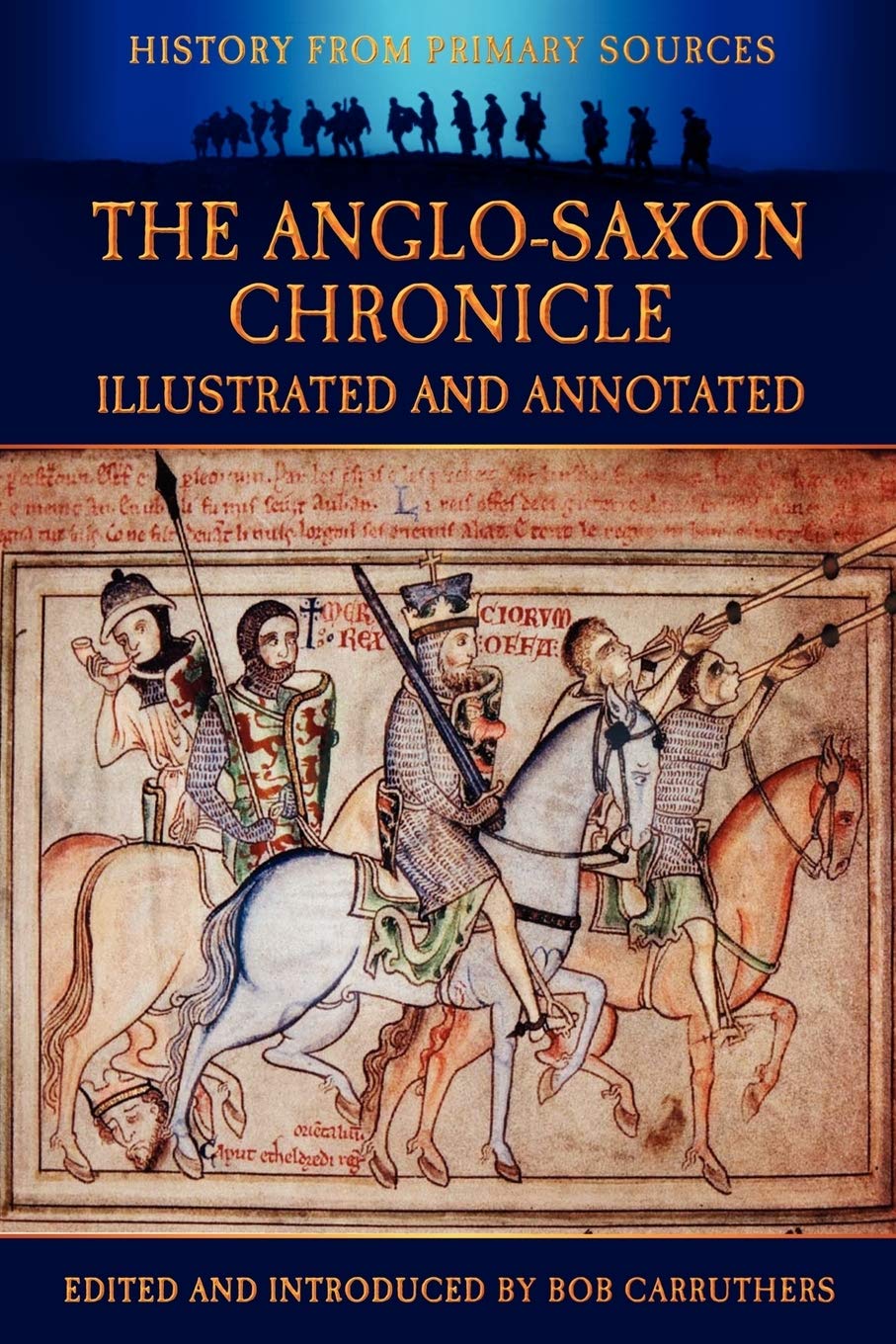 The Anglo-Saxon Chronicle: Illustrated & Annotated (History Form Primary Sources)