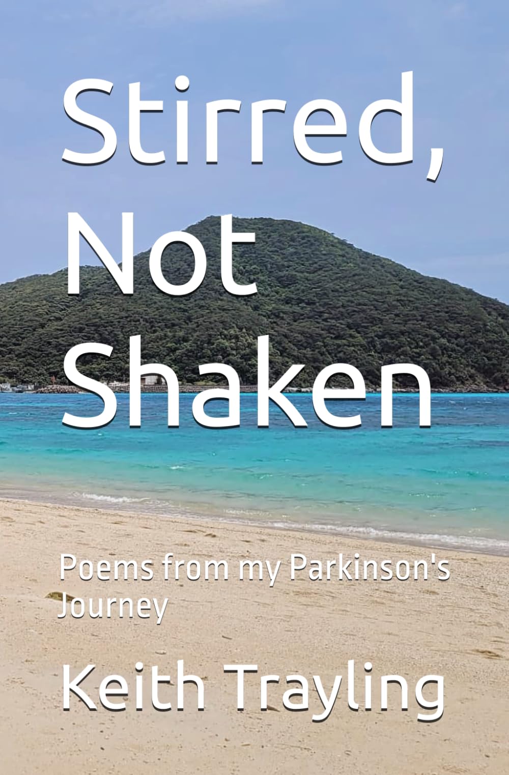 Stirred, Not Shaken: Poems from my Parkinson's Journey