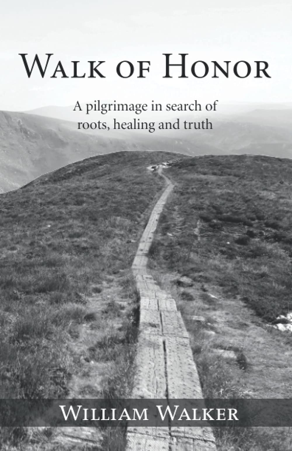 Walk of Honor: A pilgrimage in search of roots, healing and truth