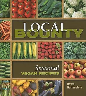 Local Bounty: Vegan Seasonal Produce: Vegan Recipes Using Seasonal Produce