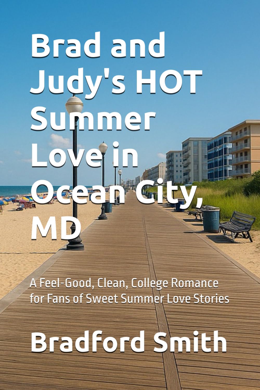 Brad and Judy's HOT Summer Love in Ocean City, MD: A Feel-Good, Clean, College Romance for Fans of Sweet Summer Love Stories (HOT Summer Love Series)
