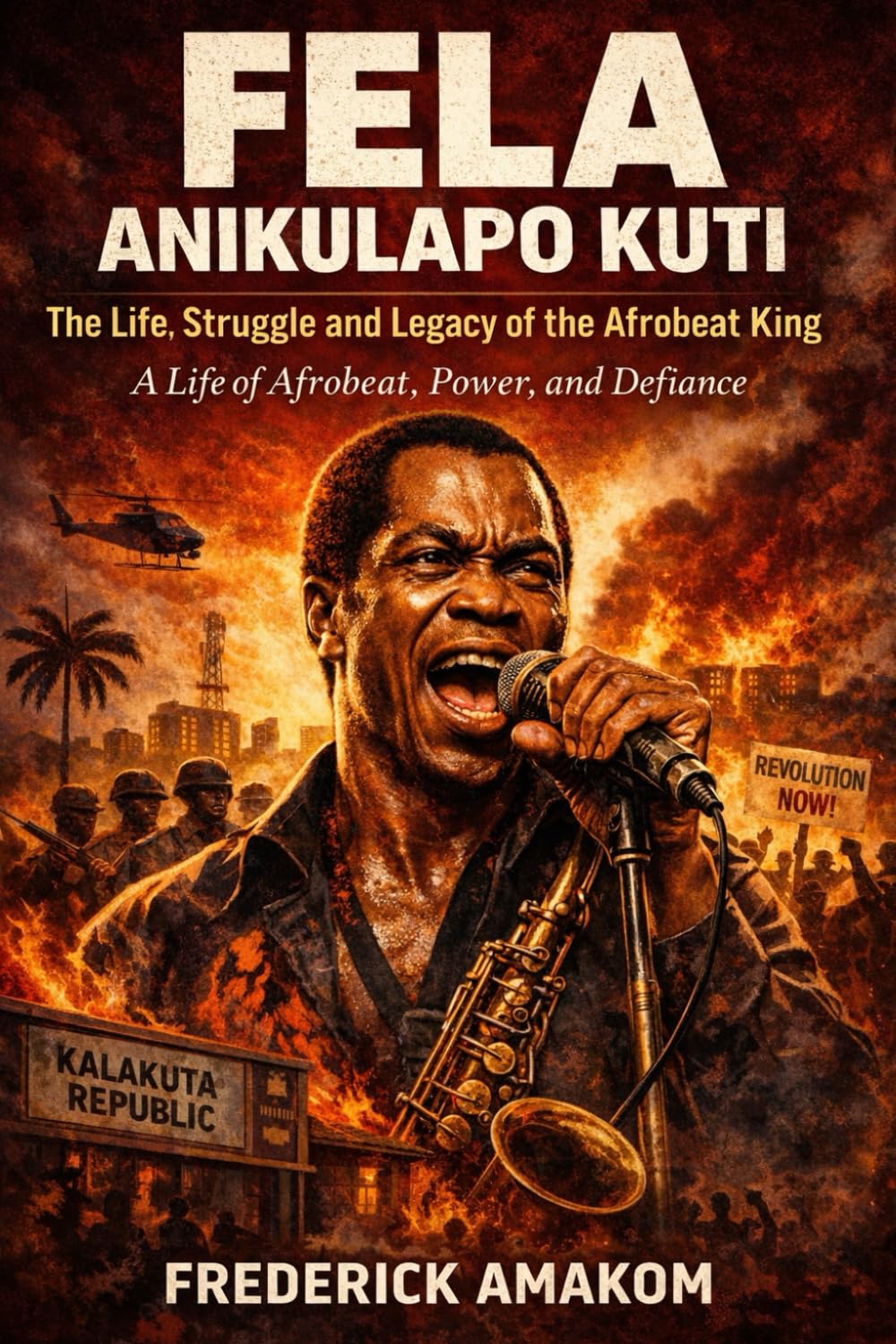 FELA ANIKULAPO KUTI The Life, Struggle, and Legacy of the Afrobeat King: A Life of Music, Power, and Defiance