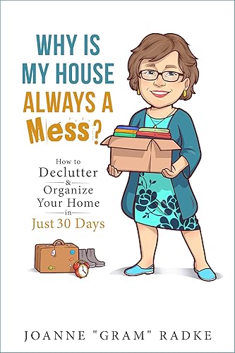 Why Is My House Always a Mess?: How to DeClutter