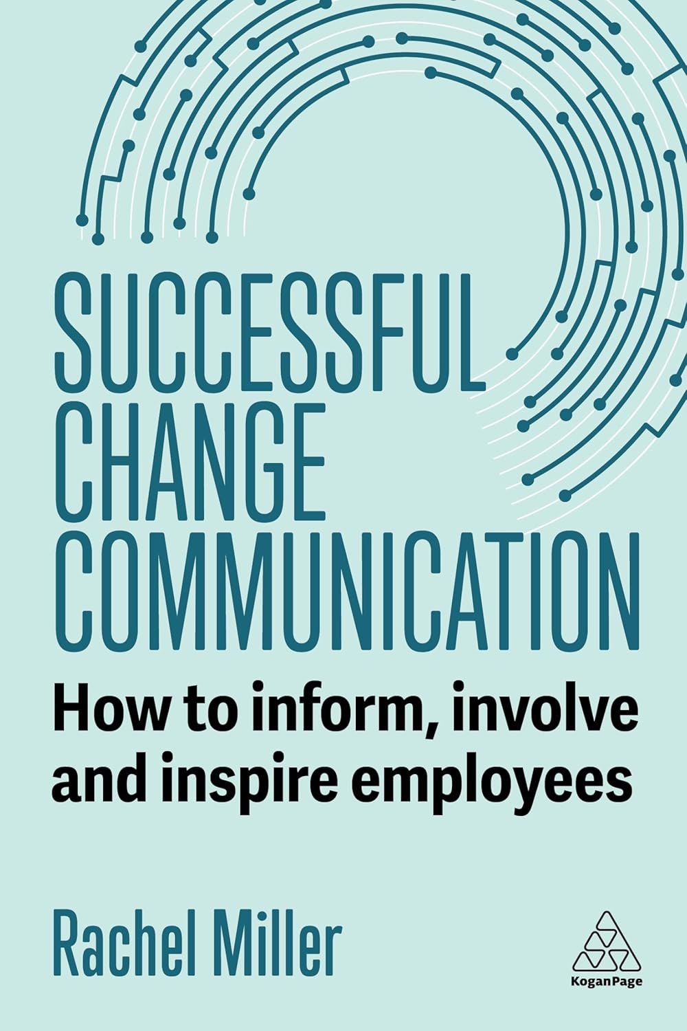 Successful Change Communication: How to Inform, Involve and Inspire Employees