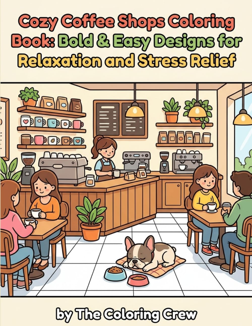 Cozy Coffee Shops Coloring Book: Bold & Easy Designs for Relaxation and Stress Relief