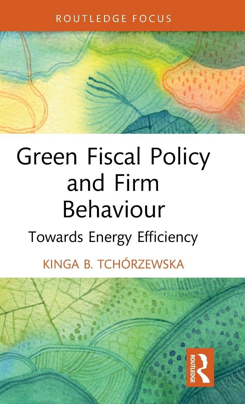 Green Fiscal Policy and Firm Behaviour: Towards Energy Efficiency (Routledge Focus on Economics and Finance)