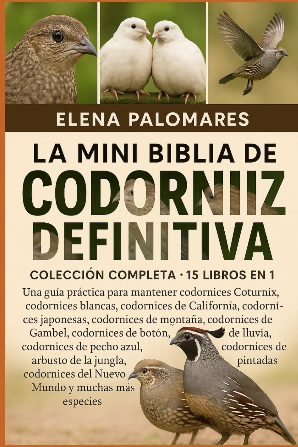 LA MINI BIBLIA DE CODORNIZ DEFINITIVA: COLECCIÓN COMPLETA - 15 LIBROS EN 1: Una guía práctica para mantener codornices Coturnix, codornices blancas, ... de montaña, codornices de Gambel...