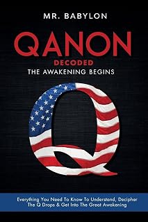 QAnon Decoded: Everything You Need To Know To Understand And Decipher The Q Drops And Get Into The Great Awakening (Qanon Exposed)