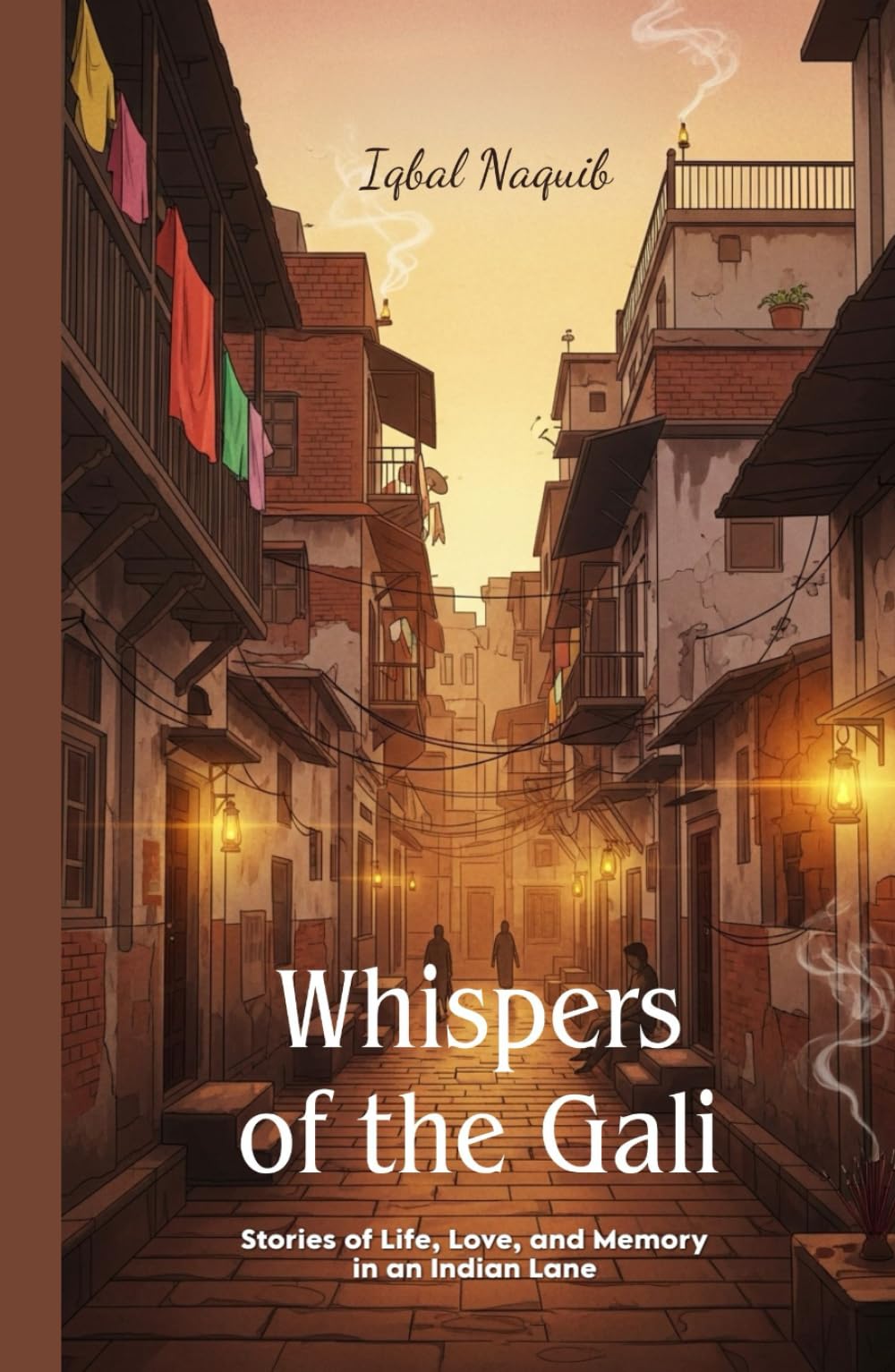 Whispers of the Gali: Stories of Life, Love, and Memory in an Indian Lane