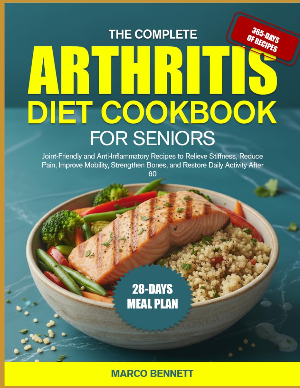 THE COMPLETE ARTHRITIS DIET COOKBOOK FOR SENIORS: Joint-Friendly and Anti-Inflammatory Recipes to Relieve Stiffness, Reduce Pain, Improve Mobility, ... Bones, and Restore Daily Activity After 60