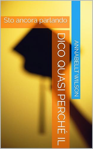 Dico quasi perché il: Sto ancora parlando (Italian Edition)