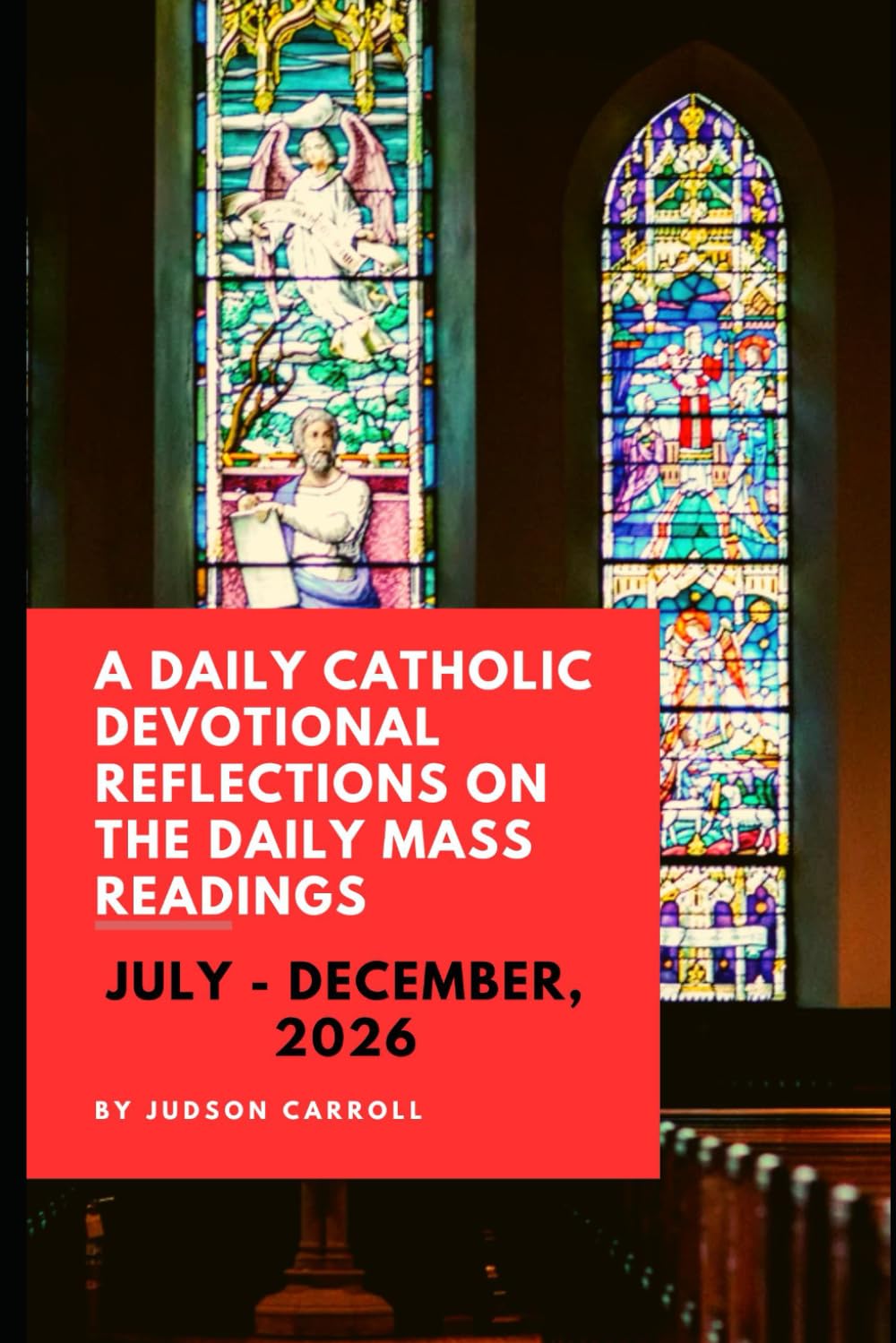 A Daily Catholic Devotional Reflections on the Daily Mass readings July - December, 2026