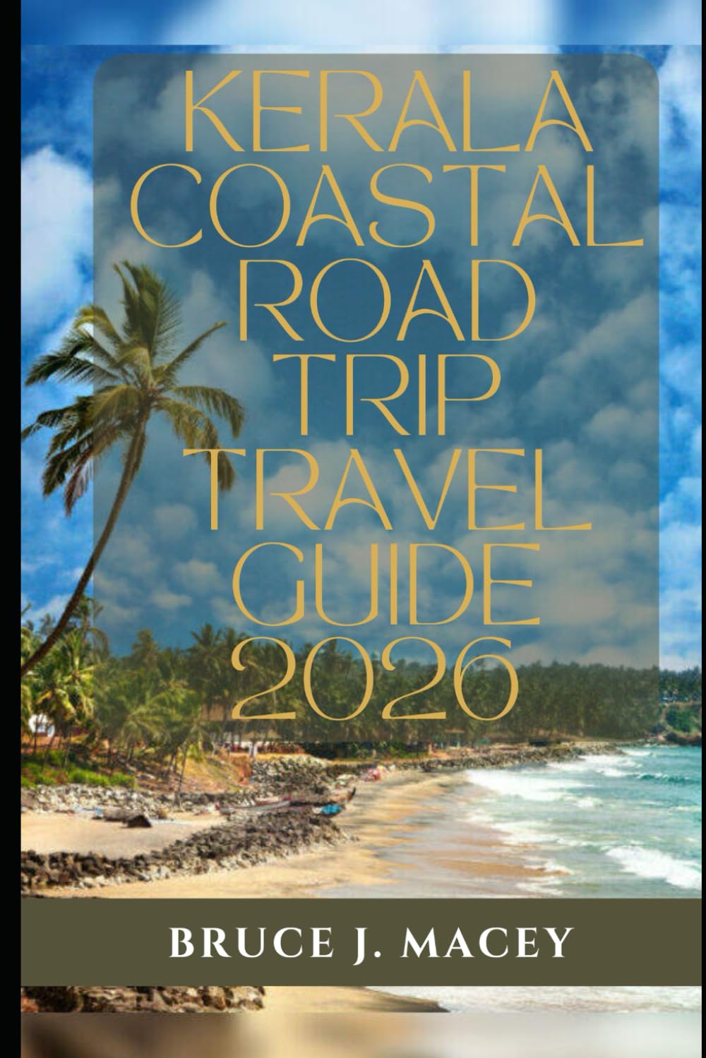 KERALA COASTAL ROAD TRIP TRAVEL GUIDE 2026 (Journey Chronicles 2025)